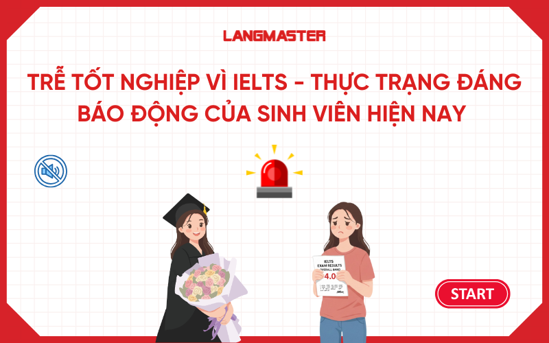 Trễ tốt nghiệp vì IELTS - Thực trạng đáng báo động của sinh viên hiện nay